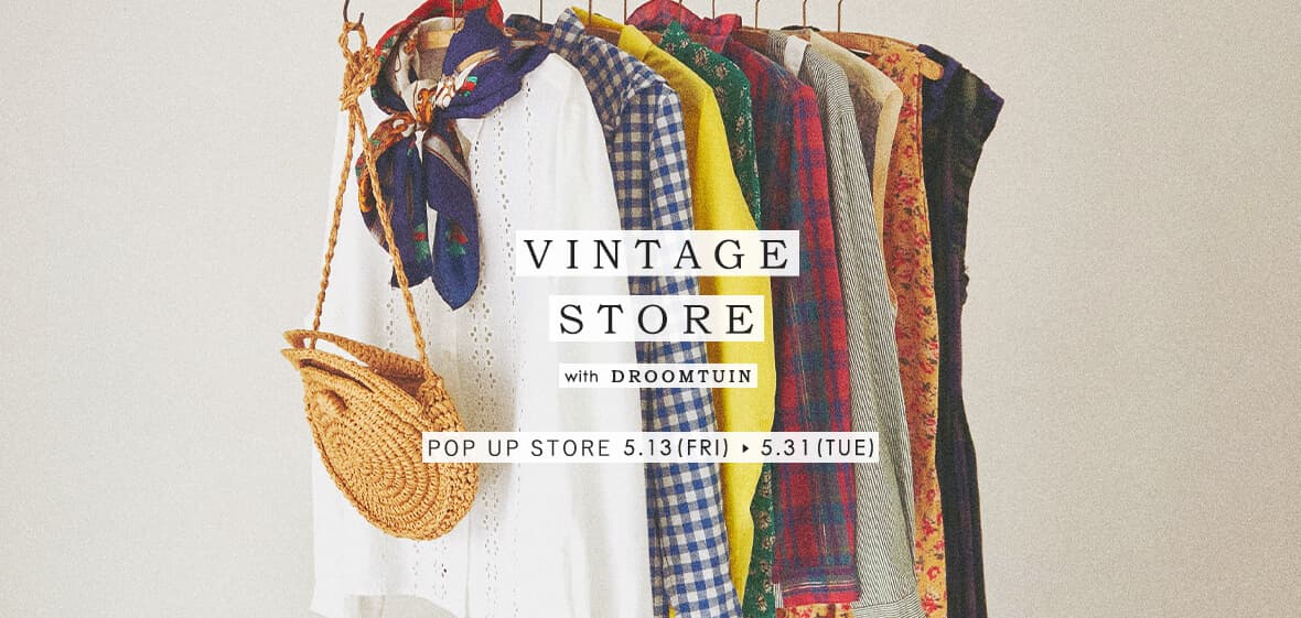 VINTAGE STORE with DROOMTUIN【期間限定】2022年5月13日（金）～5月31日（火）